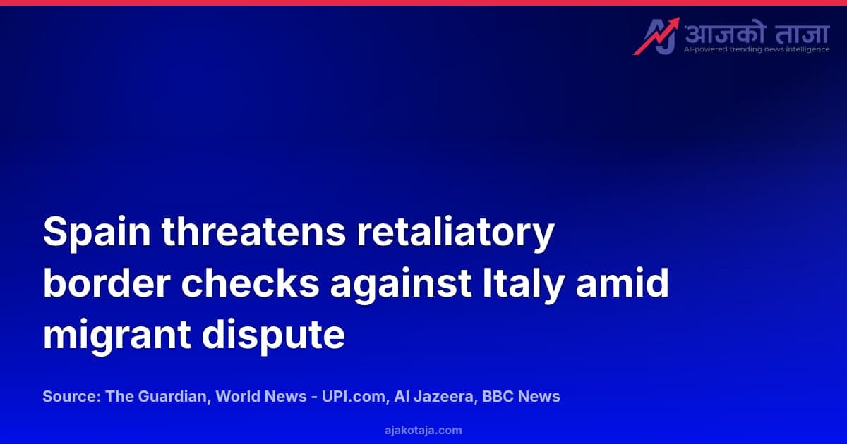 Spain threatens retaliatory border checks against Italy amid migrant dispute